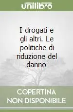 I drogati e gli altri. Le politiche di riduzione del danno Spedizione Espresso