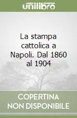 Novità La stampa cattolica a Napoli. Dal 1860 al 1904