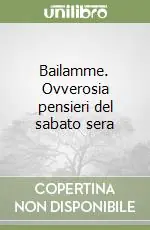 Bailamme. Ovverosia pensieri del sabato sera Direttamente Dal Produttore