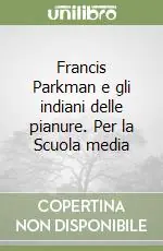 Consegna Rapida Francis Parkman e gli indiani delle pianure. Per la Scuola media