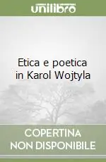 Prezzo Ridotto Etica e poetica in Karol Wojtyla