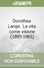 Dorothea Lange. La vita come visione (1895-1965) Prezzo Di Fabbrica
