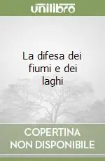 Nuova Collezione La difesa dei fiumi e dei laghi