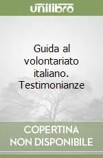 Guida al volontariato italiano. Testimonianze Offerta Limitata