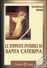 Le stimmate invisibili di santa Caterina Sconto