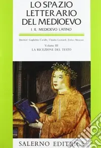 Lo spazio letterario del Medioevo. Il Medioevo latino. Vol. 3 La ricezione del testo Nuovo Arrivo