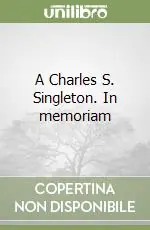A Charles S. Singleton. In memoriam Quantità Limitata