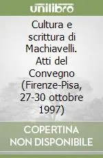 Promozione Esclusiva Cultura e scrittura di Machiavelli. Atti del Convegno (Firenze-Pisa, 27-30 ottobre 1997)