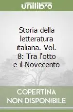 Nuovo Arrivo Storia della letteratura italiana. Vol. 8 Tra l‘otto e il Novecento