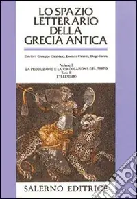 Lo spazio letterario della Grecia antica. Vol. 1/2 La produzione e la circolazione del testo. L‘Ellenismo Nuova Collezione