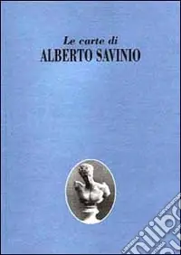 Pagamento Sicuro Le carte di Alberto Savinio. Mostra documentaria del Fondo Savinio. Catalogo della mostra (Firenze, 1999)