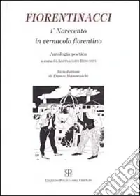 Prezzo Conveniente Fiorentinacci. I‘Novecento in vernacolo fiorentino. Antologia poetica