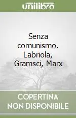 Prezzo Basso Senza comunismo. Labriola, Gramsci, Marx