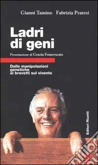 Ladri di geni. Dalle manipolazioni genetiche ai brevetti sul vivente Subito Disponibile