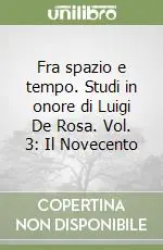 Fra spazio e tempo. Studi in onore di Luigi De Rosa. Vol. 3 Il Novecento Prezzo Ridotto