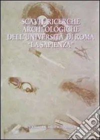 Novità Scavi e ricerche archeologiche dell‘Università di Roma «La Sapienza»