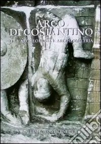 Promozione Arco di Costantino. Tra archeologia e archeometria