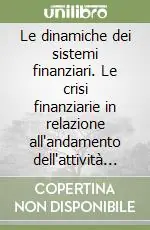 Le dinamiche dei sistemi finanziari. Le crisi finanziarie in relazione all‘andamento dell‘attività economica Soddisfatti O Rimborsati