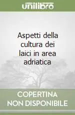 Aspetti della cultura dei laici in area adriatica Reso Gratuito