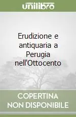 Erudizione e antiquaria a Perugia nell‘Ottocento Must-Have