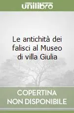 Subito Disponibile Le antichità dei falisci al Museo di villa Giulia