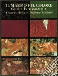 Prezzo Basso Il marmo e il colore. Guida fotografica. I marmi della collezione Podesti