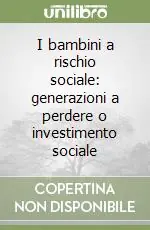 Bestseller I bambini a rischio sociale generazioni a perdere o investimento sociale