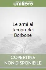 Ultimissimo Modello Le armi al tempo dei Borbone