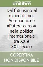 Economico Dal futurismo al minimalismo. Aeronautica e «Potere aereo» nella politica internazionale tra XX e XXI secolo