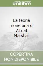 La teoria monetaria di Alfred Marshall Prezzo Basso