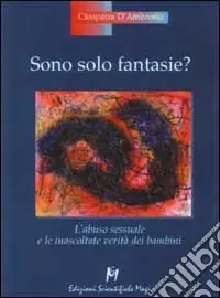 Offerta Sono solo fantasie? L‘abuso sessuale e le inascoltate verità dei bambini
