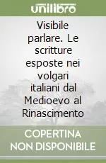 Vendita Finale Visibile parlare. Le scritture esposte nei volgari italiani dal Medioevo al Rinascimento