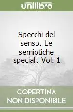 Novità Specchi del senso. Le semiotiche speciali. Vol. 1