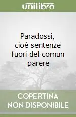 Paradossi, cioè sentenze fuori del comun parere Non Perdere