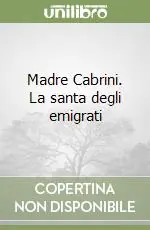 Madre Cabrini. La santa degli emigrati Nuovo Arrivo