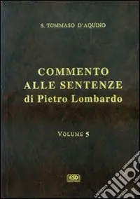 Commento alle Sentenze di Pietro Lombardo. Testo italiano e latino. Vol. 5 L‘Incarnazione del Verbo e la redenzione Spedito Oggi