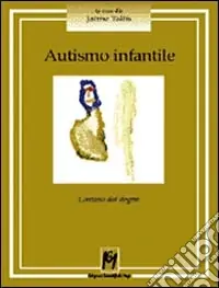 Ultime Pezzi Autismo infantile. Lontano dai dogmi