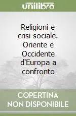 Religioni e crisi sociale. Oriente e Occidente d‘Europa a confronto Promozione Esclusiva