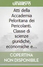 Consegna Rapida Atti della Accademia Peloritana dei Pericolanti. Classe di scienze giuridiche, economiche e politiche (1997). Vol. 66