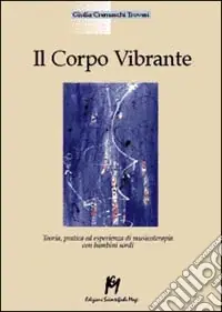 Pagamento Sicuro Il corpo vibrante. Teoria, pratica ed esperienze di musicoterapia con i bambini sordi