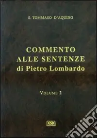 Commento alle Sentenze di Pietro Lombardo. Testo italiano e latino. Vol. 2 La trinità delle persone. Gli attributi divini Solo Oggi
