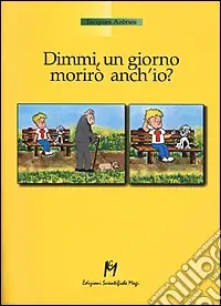Dimmi, un giorno morirò anch‘io? Novità
