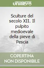 Sculture del secolo XII. Il pulpito medioevale della pieve di Pescia Compra Adesso