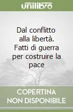 Dal conflitto alla libertà. Fatti di guerra per costruire la pace Di Tendenza