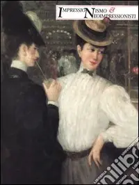 Impressionismo e neoimpressionismo. Catalogo della mostra (Venezia, 2 settembre-11 dicembre 1994) Compra Online