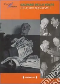 Spedito Oggi Galvano Della Volpe. Un altro marxismo