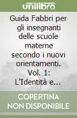 Guida Fabbri per gli insegnanti delle scuole materne secondo i nuovi orientamenti. Vol. 1 L‘Identità e l‘Autonomia Super Prezzo