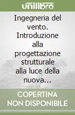 Ingegneria del vento. Introduzione alla progettazione strutturale alla luce della nuova normativa Esclusivo