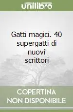 Gatti magici. 40 supergatti di nuovi scrittori A Buon Prezzo