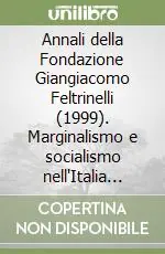 Annali della Fondazione Giangiacomo Feltrinelli (1999). Marginalismo e socialismo nell‘Italia liberale 1870-1925 Ultime Pezzi